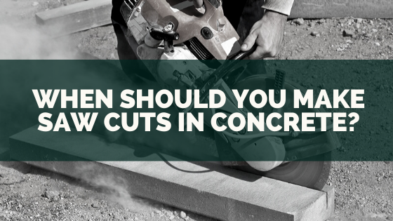 When Should You Make Saw Cuts in Concrete?