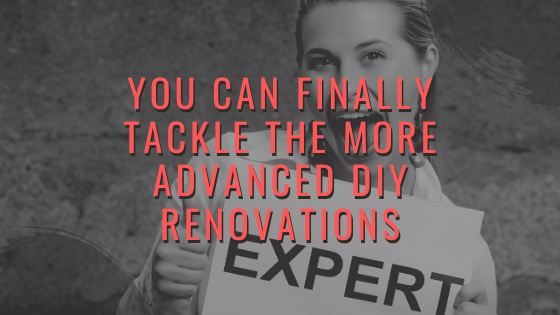 You can Finally Tackle the More Advanced DIY Renovations