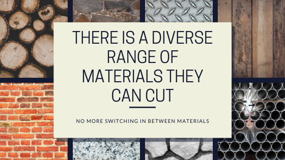 There is a Diverse Range of Materials They can cut