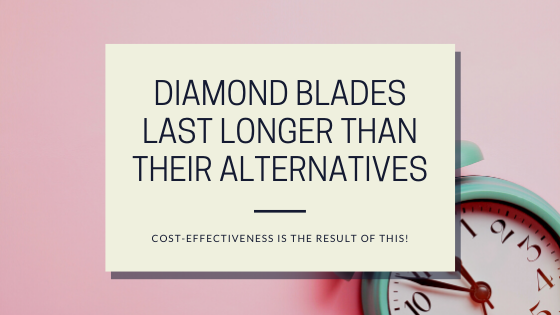 Diamond Blades Last Longer Than Their Alternatives