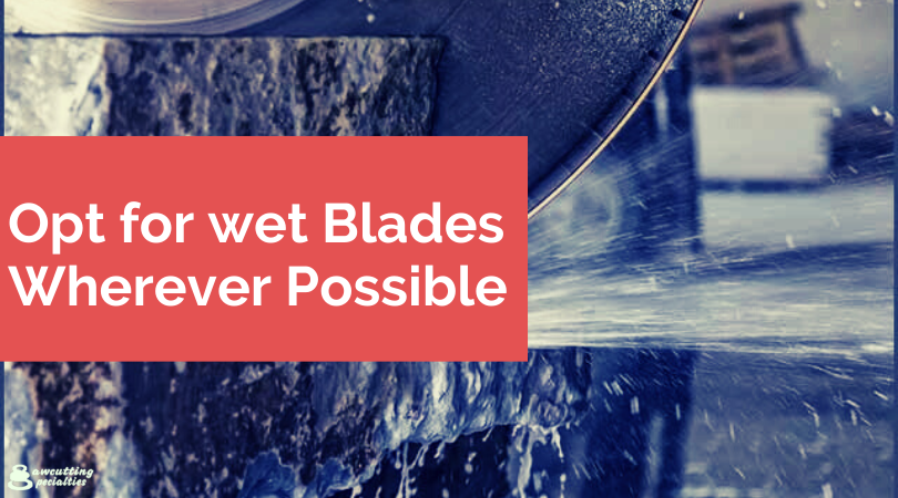 Opt for wet Blades Wherever Possible