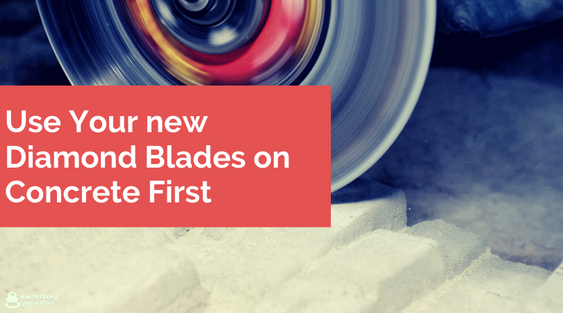 Use Your new Diamond Blades on Concrete First