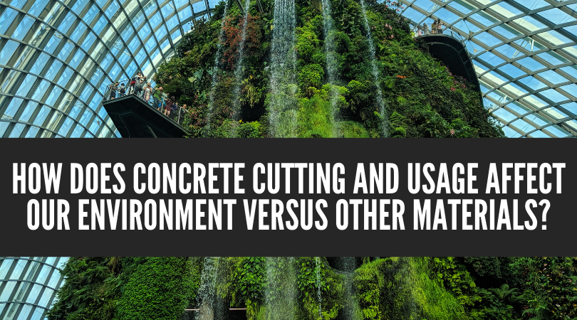 How Does Concrete Cutting and Usage Affect our Environment Versus Other Materials?